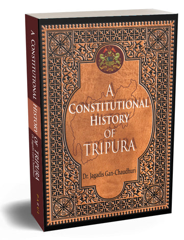 A Constitutional History of Tripura - Dr. Jagadish Gan-Chaudhuri - Parul