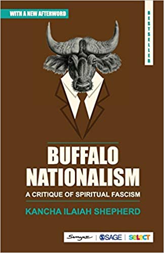 Buffalo Nationalism: A Critique of Spiritual Fascism Paperback – 1 December 2018 by Kancha Ilaiah Shepherd (Author)