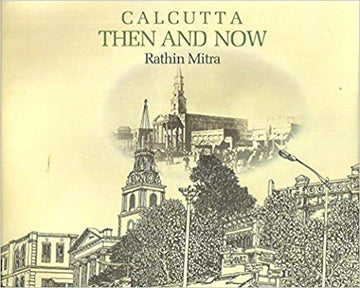 Calcutta : Then and Now [Rathin Mitra]
