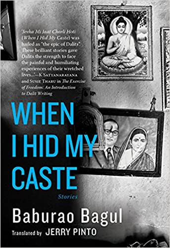When I Hid My Caste: Stories Hardcover – 10 July 2018 by Baburao Bagul (Author), Jerry Pinto (Translator)