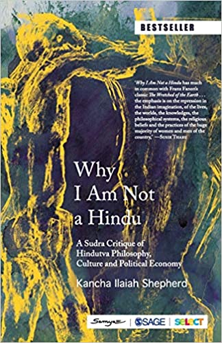 Why I Am Not a Hindu: A Sudra Critique of Hindutva Philosophy, Culture and Political Economy Paperback – 1 December 2018 by Kancha Ilaiah Shepherd (Author)