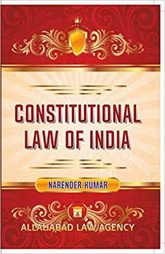 CONSTITUTIONAL LAW OF INDIA BY NARENDER KUMAR