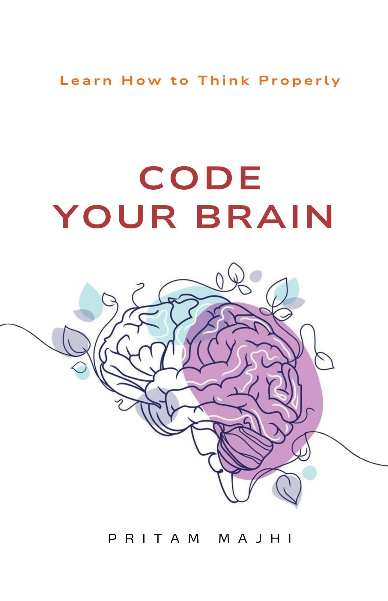 Code Your Brain - Learn How To Think Properly [Pritam Majhi]