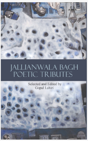 Jallian Wala Bagh : Poetic Tributes [ Gopal Lahiri ]