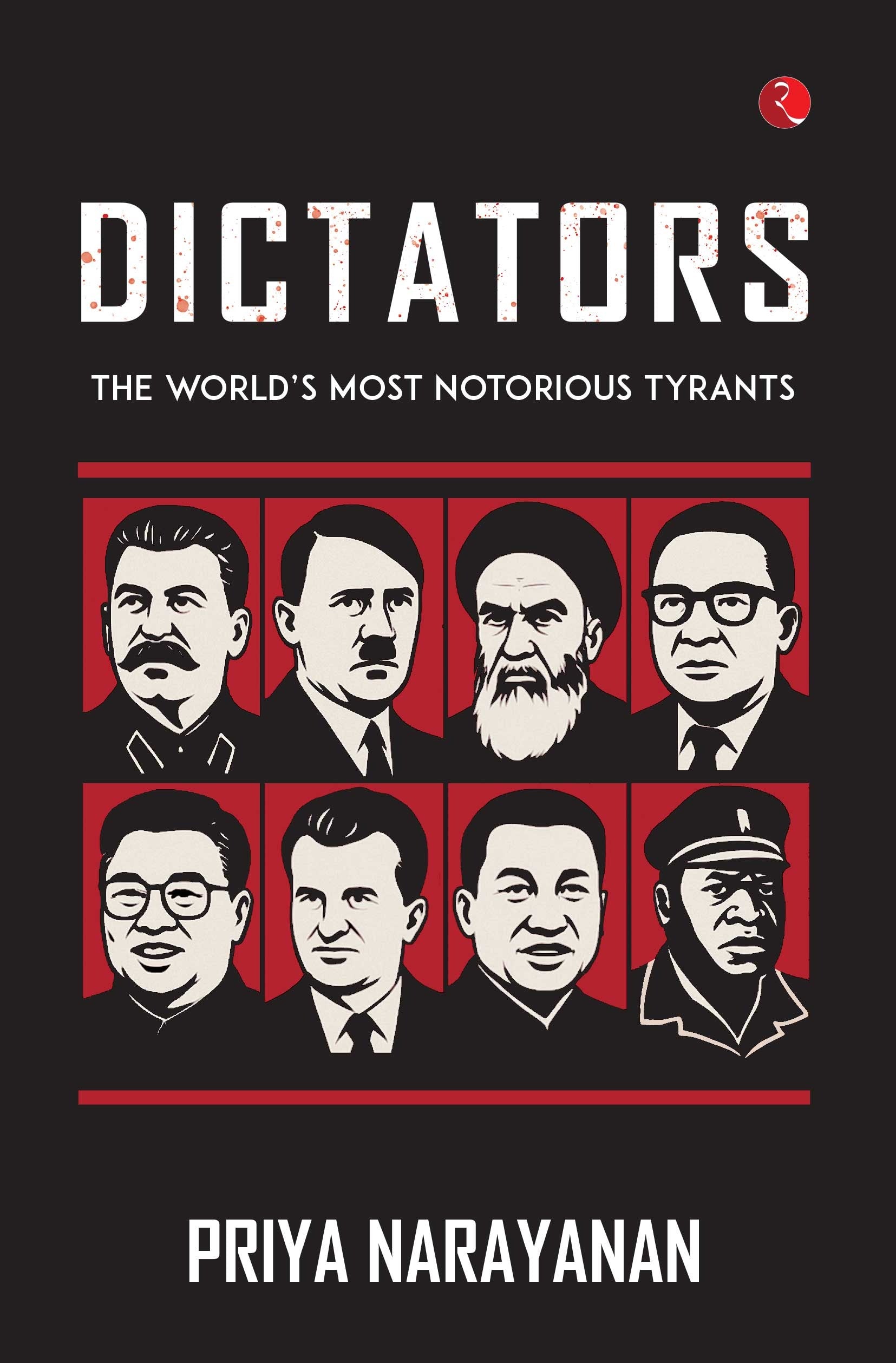 Dictators: The World’s Most Notorious Tyrants [Priya Narayanan]