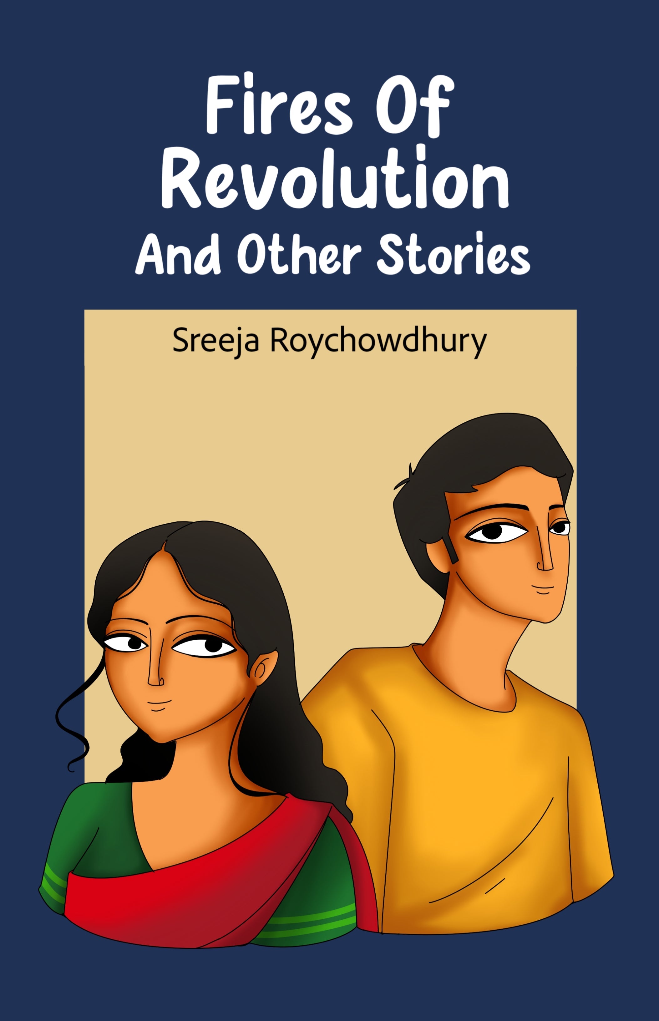 Fires Of Revolution And Other Stories [Sreeja Roychowdhury]
