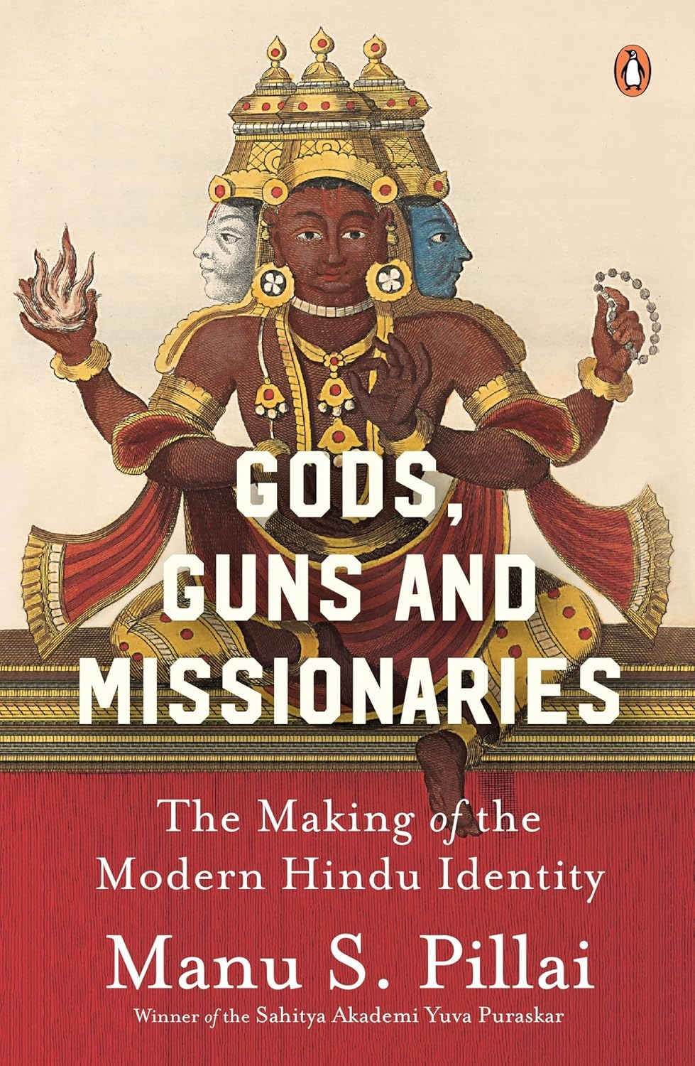 Gods Guns & Missionaries: The Making of the Modern Hindu Identity by Manu S. Pillai, Winner of the Sahitya Akademi Yuva Puraskar