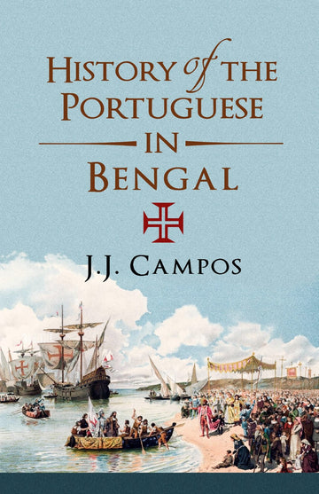 History of the Portuguese In Bengal [J.J. Campos]