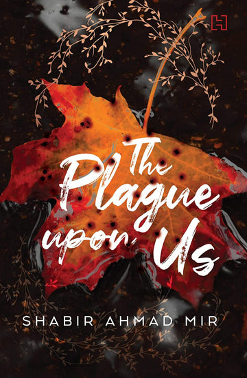 The Plague Upon Us (English, Hardcover, Shabir Ahmed Mir)