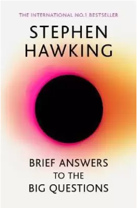 Brief Answers to the Big Questions: the final book from Stephen Hawking