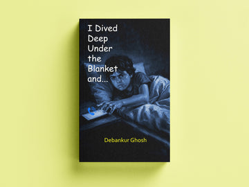 I Dived Deep Under The Blanket And... [Debankur Ghosh]