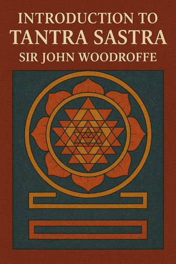 Introduction to Tantra Sastra [Sir John Woodroffe]