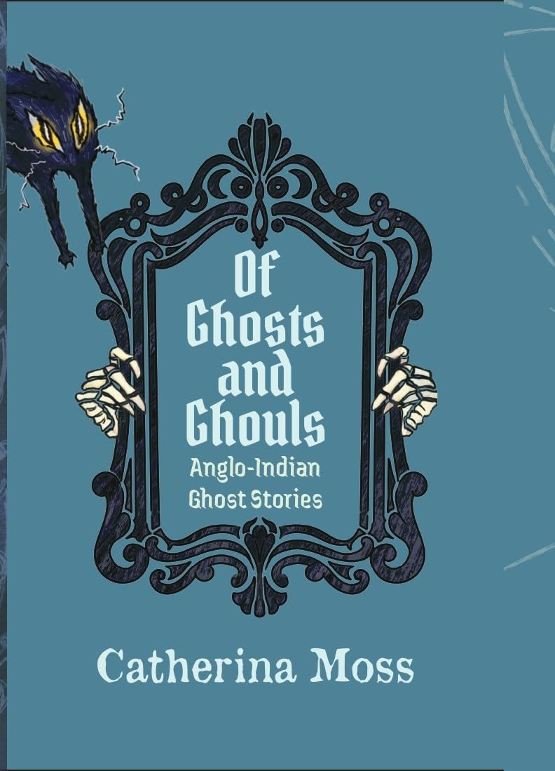 Of Ghosts and Ghouls: Anglo-Indian Ghost Stories [Catherina Moss]