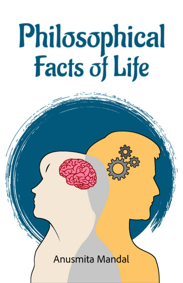 Philosophical Facts Of Life [Anusmita Mandal]