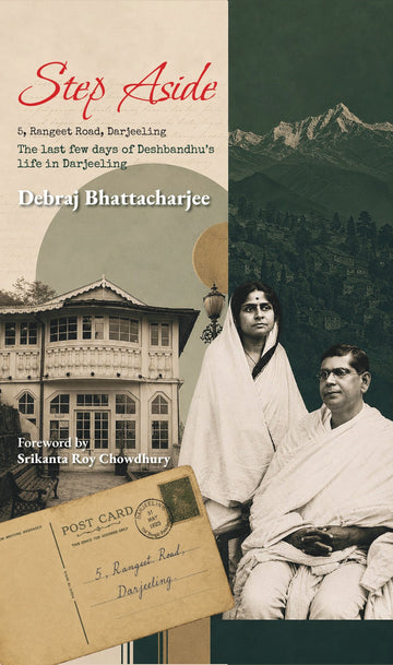 Step Aside: The Last Few Days of Deshbandhu's Life In Darjeeling [Debraj Bhattacharjee] | English, Hardcover