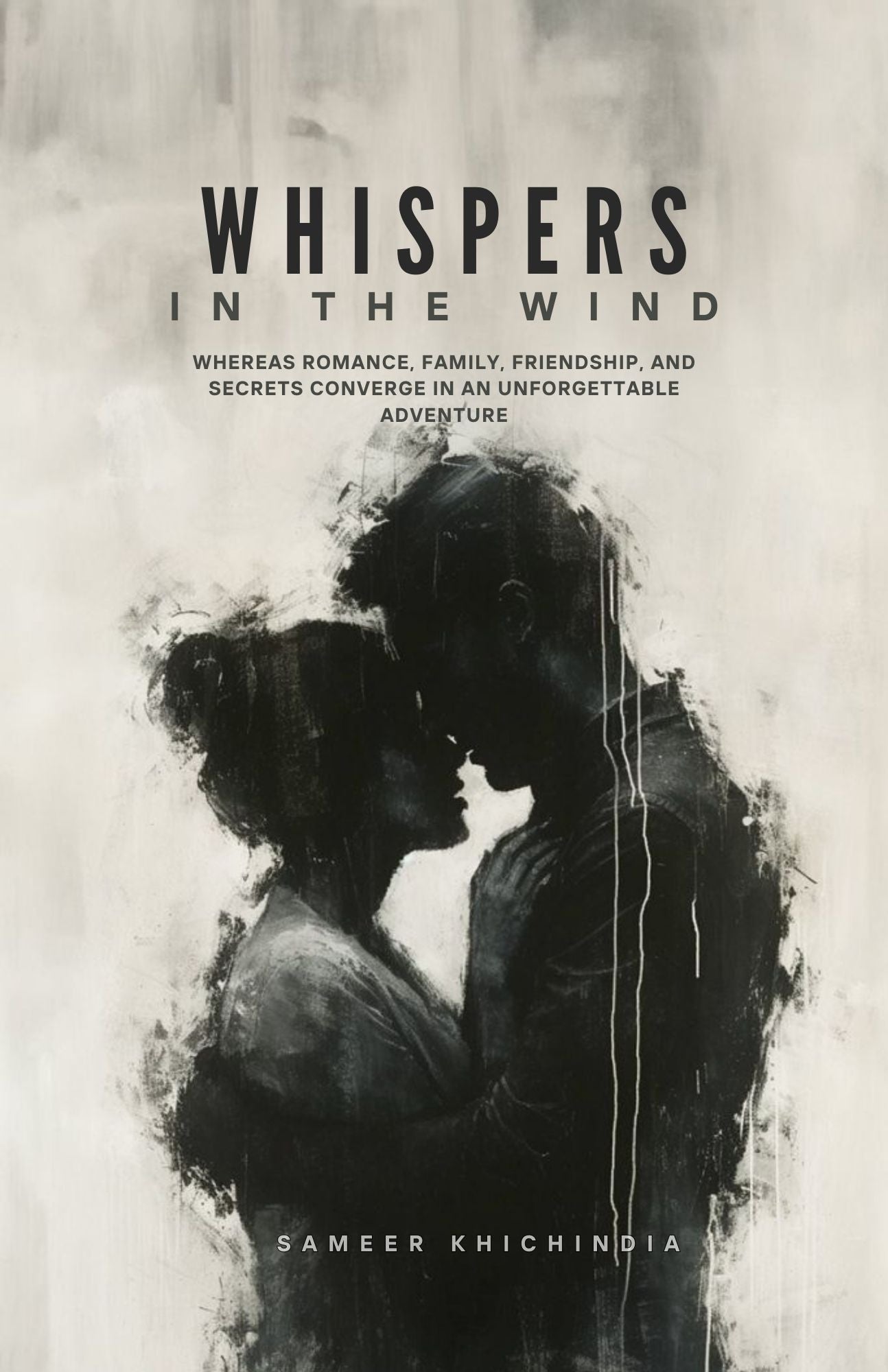 Whispers In The Wind : Whereas Romance, Family, Friendship, And Secrets Converge In An Unforgettable Adventure  [Sameer Khichindia]
