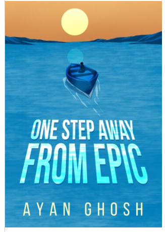 ONE STEP AWAY FROM EPIC [ Ayan Ghosh ]