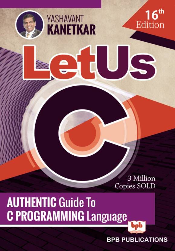 LET US C - 16th Edition - Authentic Guide to C Programming Language