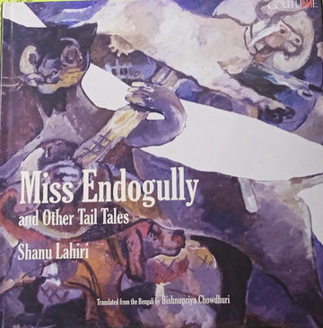 Miss Endogully and Other Tail Tales [Shanu Lahiri]