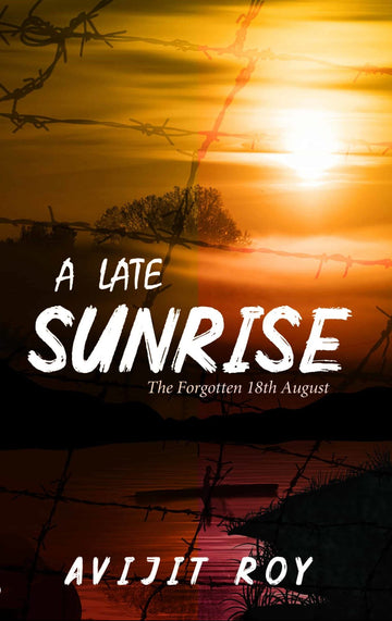 A Late Sunrise, The Forgotten 18th August by Avijit Roy